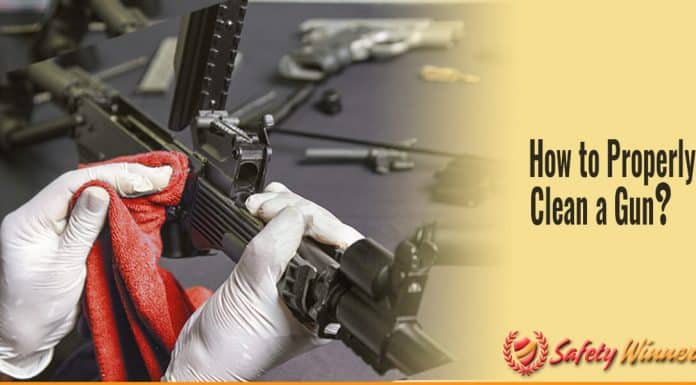 How to Properly Clean a Gun? How to Properly Clean a Gun?