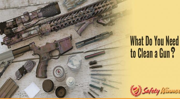What Do You Need to Clean a Gun? What Do You Need to Clean a Gun?